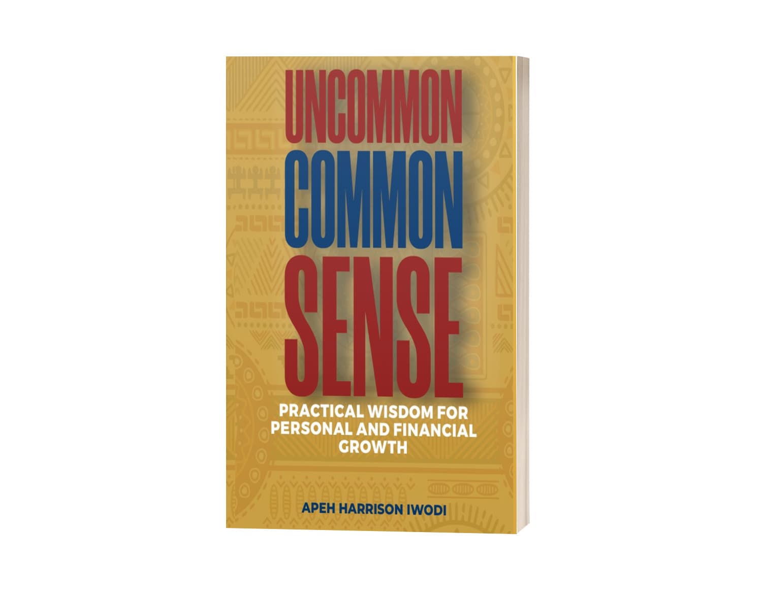 UNCOMMON COMMON SENSE: Practical Wisdom for Personal and Financial Growth